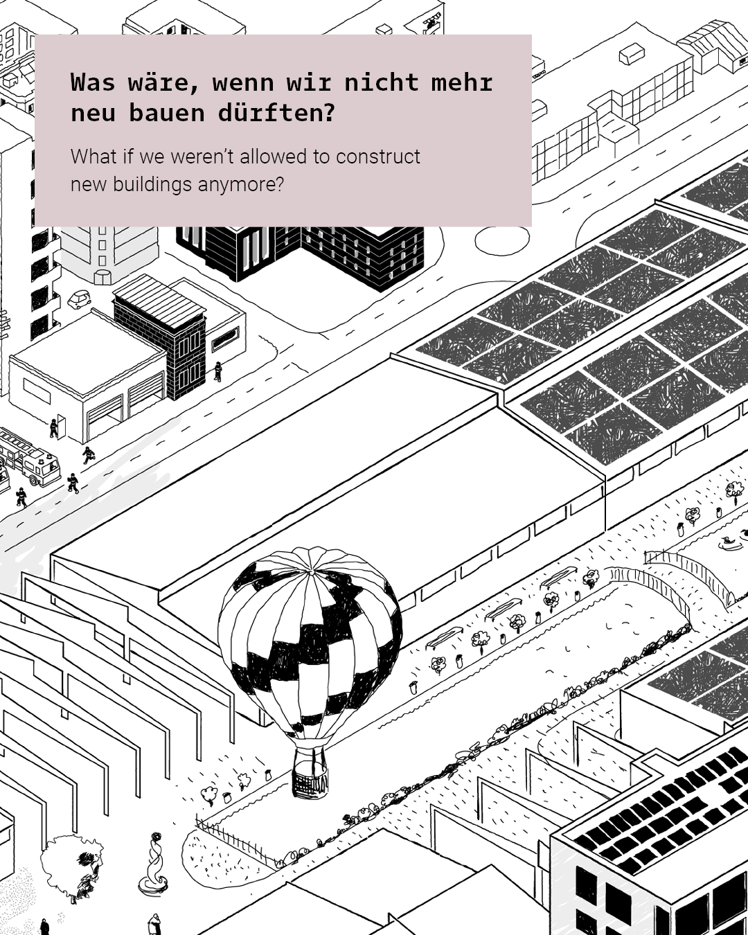 Visual zur DGNB Ausstellung "What if: A Change of Perspective", Schwarz-Weiß-Zeichung im Hintergrund, Text im oberen Bereich auf farbigem Hintergrund: Was wäre, wenn wir nicht mehr neu bauen dürften? 