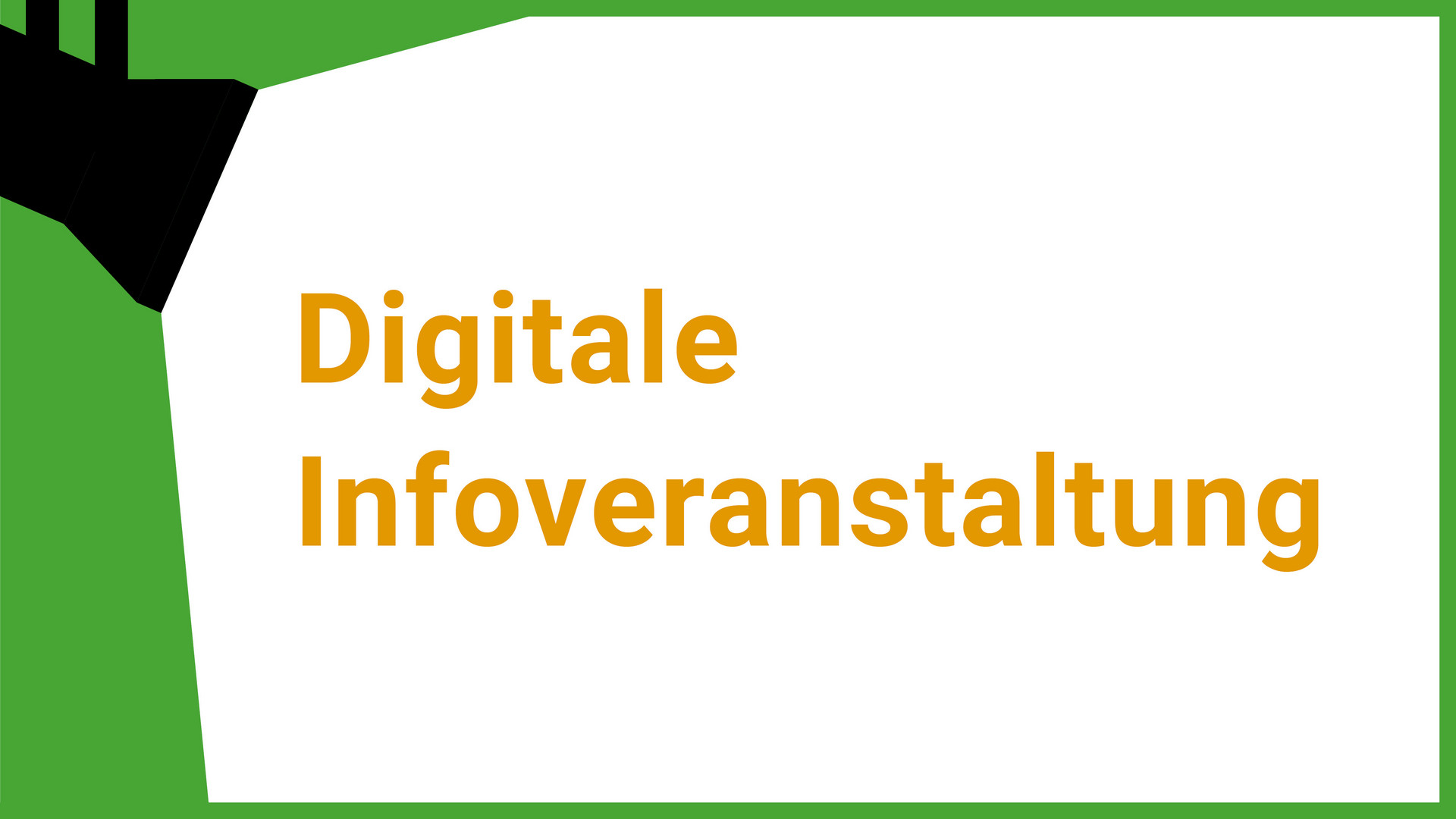 Grafik mit Text Digitale Infoveranstaltung auf weißem Hintergrund und grünem Rand. Der Schriftzug befindet sich im Lichtkegel eines Scheinwerfers.